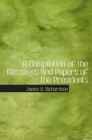 A Compilation of the Messages and Papers of the Presidents: Volume 7           part 1: Ulysses S. Grant