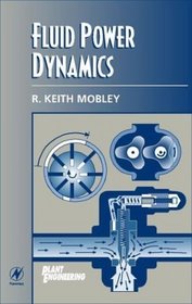 Fluid Power Dynamics (Plant Engineering Maintenance Series)