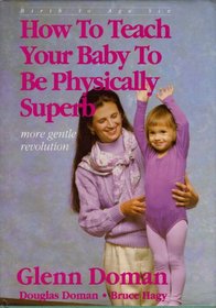 How to Teach Your Baby to Be Physically Superb : Birth to Age Six (More Gentle Revolution)