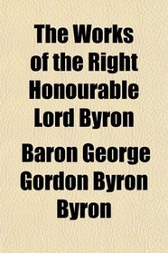 The Works of the Right Honourable Lord Byron