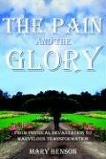 The Pain And The Glory: From Physical Devastation To Marvelous Transformation