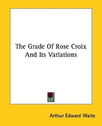 The Grade Of Rose Croix And Its Variations