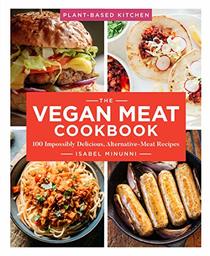 The Vegan Meat Cookbook: 100 Impossibly Delicious, Alternative-Meat Recipes (Volume 2) (Plant-Based Kitchen)