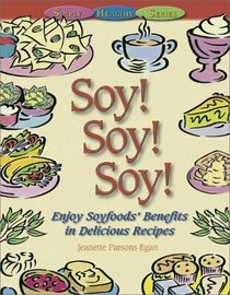 Soy! Soy! Soy!: Enjoy Soyfoods' Benefits in Delicious Recipes (Simply Healthy)
