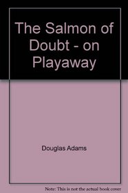 The Salmon of Doubt - on Playaway