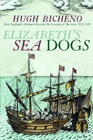 Elizabeth's Sea Dogs: How the English Became the Scourge of the Seas
