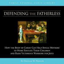 Defending the Fatherless (CD) (Vision Forum Family Renewal Tape Library)