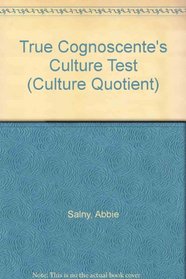 The True Cognoscente's Culture Test: Your Know Your I.Q.--Now Learn Your C.Q. (Culture Quotient)