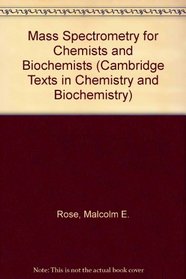 Mass Spectrometry for Chemists and Biochemists (Cambridge Texts in Chemistry and Biochemistry)