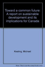 Toward a common future: A report on sustainable development and its implications for Canada