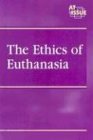 At Issue Series - The Ethics of Euthanasia (hardcover edition)