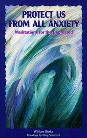 Protect Us from All Anxiety: Meditations for the Depressed (Solace for Survivors)