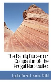The Family Nurse; or, Companion of the Frugal Housewife.