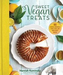 Sweet Vegan Treats: 90 Cookies, Brownies, Cakes, Tarts, and More Baked Goods