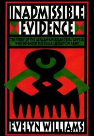 Inadmissible Evidence: The Story of the African-American Trial Lawyer Who Defended the Black Liberation Army