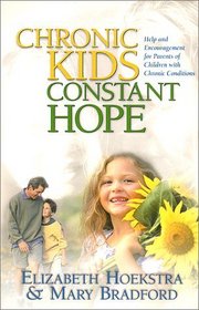Chronic Kids, Constant Hope: Help and Encouragement for Parents of Children With Chronic Conditions