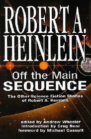 Off The Main Sequence: The Other Science Fiction Stories Of Robert A. Heinlein