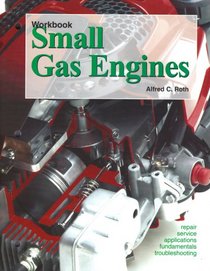 Small Gas Engines: Fundamentals, Service, Troubleshooting, Repair, Applications : Workbook