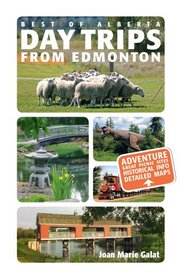 Best of Alberta Day Trips from Edmonton: Revised and Updated