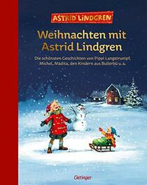 Weihnachten mit Astrid Lindgren: Die schnsten Geschichten von Pippi Langstrumpf, Michel, Madita, den Kindern aus Bullerb u. a.