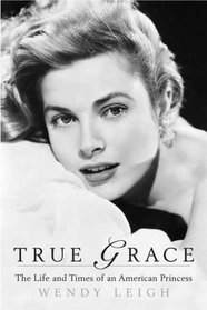 True Grace: The Life and Times of an American Princess (Thomas Dunne Books)