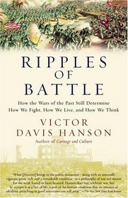 Ripples of Battle : How Wars of the Past Still Determine How We Fight, How We Live, and How We Think