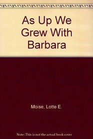 As Up We Grew With Barbara