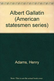 Albert Gallatin (American statesmen series)