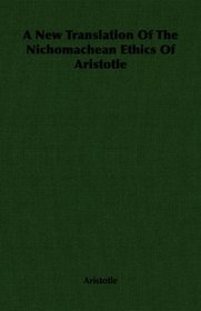 A New Translation Of The Nichomachean Ethics Of Aristotle