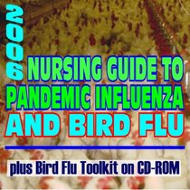 2006 Nursing Guide to Pandemic Influenza and Bird Flu plus Bird Flu Toolkit: Authoritative Medical Reference with Federal Pandemic Influenza Plan, CDC Material (Book & CD-ROM)