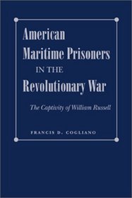 American Maritime Prisoners in the Revolutionary War: The Captivity of William Russell