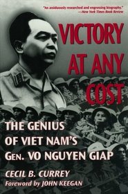 Victory at Any Cost: The Genius of Viet Nam's Gen. Vo Nguyen Giap