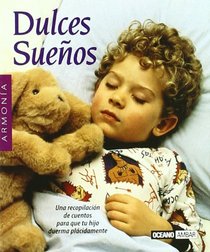 Dulces Suenos: Los Mejores Cuentos Para Que Tu Hijo Duerma Placidamente (El Libro Esencial) (Spanish Edition)