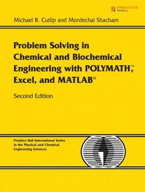 Problem Solving in Chemical and Biochemical Engineering with POLYMATH, Excel, and MATLAB (2nd Edition) (Prentice Hall International Series in the Physical and Chemical Engineering Sciences)