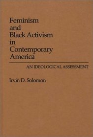 Feminism and Black Activism in Contemporary America: An Ideological Assessment (Contributions in Women's Studies)