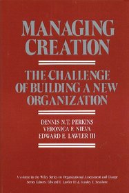 Managing Creation: Challenge of Building a New Organization (Wiley series on organizational assessment & change)