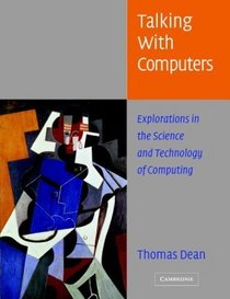 Talking with Computers : Explorations in the Science and Technology of Computing