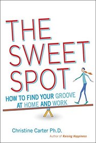 The Sweet Spot: How to Find Your Groove at Home and Work