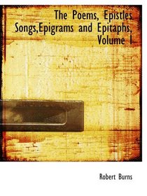 The Poems, Epistles Songs,Epigrams and Epitaphs, Volume I