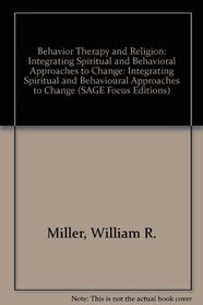 Behavior Therapy and Religion: Integrating Spiritual and Behavioral Approaches to Change (SAGE Focus Editions)