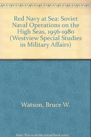 Red Navy at Sea: Soviet Naval Operations on the High Seas, 1956-1980 (Westview Special Studies in Military Affairs)