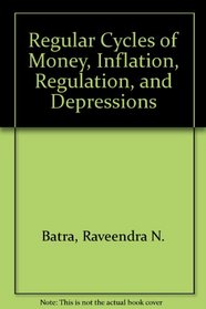 Regular Cycles of Money, Inflation, Regulation, and Depressions