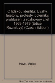 O lidskou identitu: Uvahy, fejetony, protesty, polemiky, prohlaseni a rozhovory z let 1969-1979 (Edice Rozmluvy) (Czech Edition)