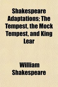 Shakespeare Adaptations; The Tempest, the Mock Tempest, and King Lear
