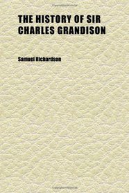 The History of Sir Charles Grandison (Volume 1); In a Series of Letters.