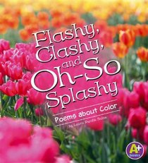 Flashy, Clashy, and Oh-So Splashy: Poems about Color (A+ Books)