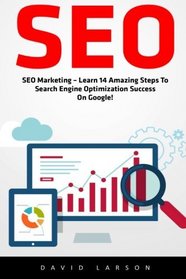 Seo: SEO Marketing - Learn 14 Amazing Steps To Search Engine Optimization Success On Google!</ (Google analytics, Webmaster, Website traffic)
