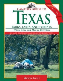 Camper's Guide to Texas Parks, Lakes, and Forests, 5th Edition : Where to Go and How to Get There