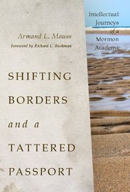 Shifting Borders and a Tattered Passport: Intellectual Journeys of a Mormon Academic