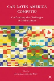 Can Latin America Compete?: Confronting the Challenges of Globalization